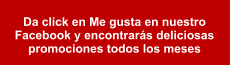 Da click en Me gusta en nuestro Facebook y encontrarás deliciosas promociones todos los meses